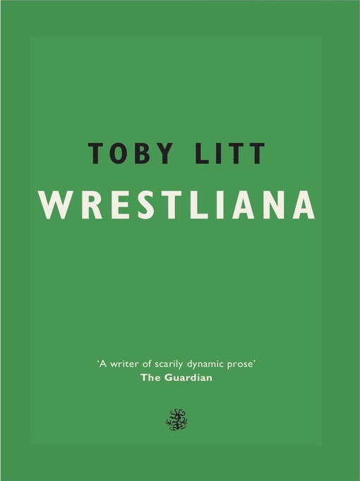 Title details for Wrestliana by Toby Litt - Available